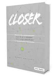 Closer – Teen Bible Study: How to Be a Student Who Makes Disciples  by Robby Gallaty