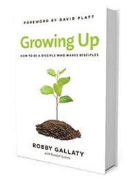 Growing Up: How to Be a Disciple Who Makes Disciples  by Robby Gallaty