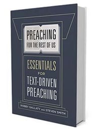Preaching for the Rest of Us: Essentials for Text-Driven Preaching  by Robby Gallaty, Dr. Steven W. Smith